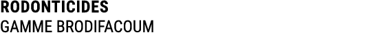 RODONTICIDES GAMME BRODIFACOUM
