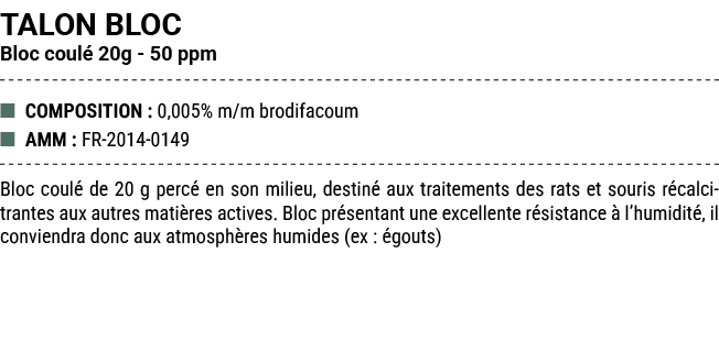 TALON BLOC Bloc coul 20g 50 ppm ■ COMPOSITION : 0,005% m/m brodifacoum ■ AMM : FR 2014 0149 Bloc coul  de 20 g perc ...