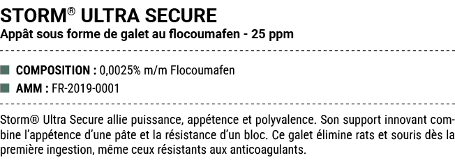 STORM® ULTRA SECURE App t sous forme de galet au flocoumafen 25 ppm ■ COMPOSITION : 0,0025% m/m Flocoumafen ■ AMM : F...