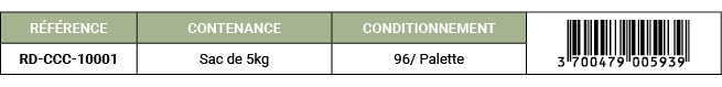 R F RENCE,CONTENANCE,CONDITIONNEMENT,￼,RD CCC 10001,Sac de 5kg,96/ Palette