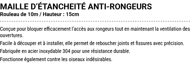 MAILLE D’ TANCHEIT ANTI RONGEURS Rouleau de 10m / Hauteur : 15cm Con ue pour bloquer efficacement l’acc s aux rongeu...