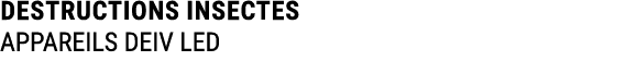 DESTRUCTIONS INSECTES APPAREILS DEIV LED