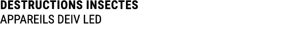 DESTRUCTIONS INSECTES APPAREILS DEIV LED