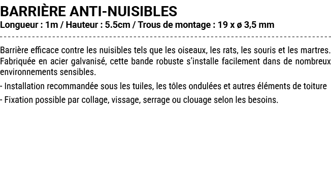 BARRI RE ANTI NUISIBLES Longueur : 1m / Hauteur : 5.5cm / Trous de montage : 19 x  3,5 mm Barri re efficace contre l...