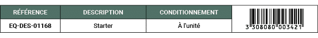 R F RENCE,DESCRIPTION,CONDITIONNEMENT,￼,EQ DES 01168,Starter, l'unit 