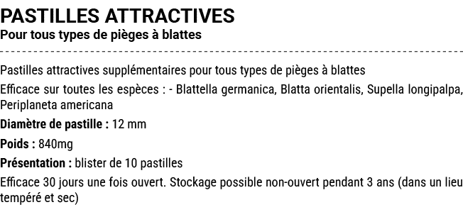 PASTILLES ATTRACTIVES Pour tous types de pi ges  blattes Pastilles attractives suppl mentaires pour tous types de pi...
