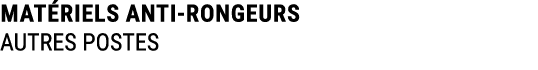 MAT RIELS ANTI RONGEURS AUTRES POSTES