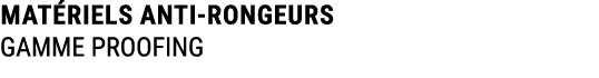 MAT RIELS ANTI RONGEURS GAMME PROOFING