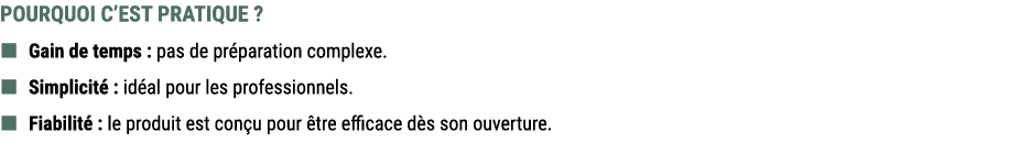 POURQUOI C’EST PRATIQUE ?  Gain de temps : pas de pr paration complexe.  Simplicit : id al pour les professionnels...