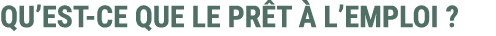 QU’EST CE QUE LE PR T  L’EMPLOI ?
