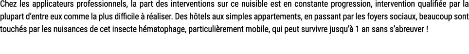 Chez les applicateurs professionnels, la part des interventions sur ce nuisible est en constante progression, interve...