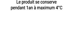 Le produit se conserve pendant 1an  maximum 4°C