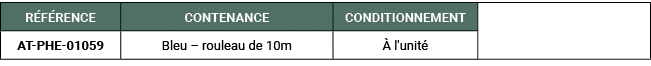 R F RENCE,CONTENANCE,CONDITIONNEMENT,,AT PHE 01059,Bleu – rouleau de 10m, l'unit 