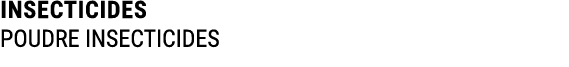 INSECTICIDES POUDRE INSECTICIDES