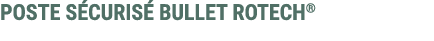 POSTE S CURIS BULLET ROTECH®