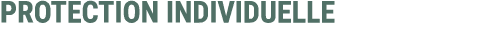 PROTECTION INDIVIDUELLE 