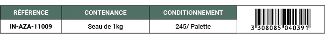 R F RENCE,CONTENANCE,CONDITIONNEMENT,￼,IN AZA 11009,Seau de 1kg,245/ Palette