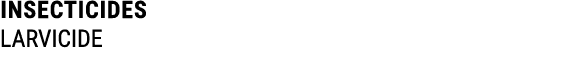 INSECTICIDES LARVICIDE