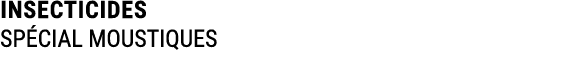 INSECTICIDES SP CIAL MOUSTIQUES