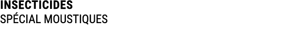 INSECTICIDES SP CIAL MOUSTIQUES
