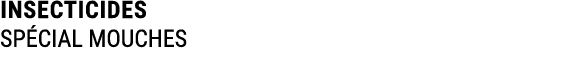 INSECTICIDES SP CIAL MOUCHES
