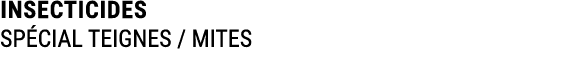 INSECTICIDES SP CIAL TEIGNES / MITES