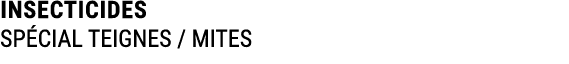 INSECTICIDES SP CIAL TEIGNES / MITES