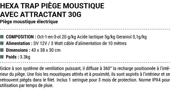 HEXA TRAP PI GE MOUSTIQUE AVEC ATTRACTANT 30G Pi ge moustique lectrique ■ COMPOSITION : Oct 1 en 3 ol 20 g/kg Acide ...