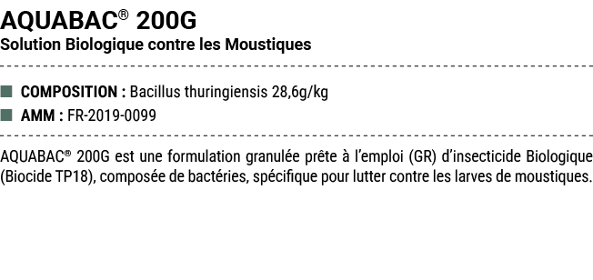 AQUABAC® 200G Solution Biologique contre les Moustiques ■ COMPOSITION : Bacillus thuringiensis 28,6g/kg ■ AMM : FR 20...
