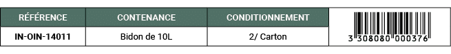 R F RENCE,CONTENANCE,CONDITIONNEMENT,￼,IN OIN 14011,Bidon de 10L,2/ Carton