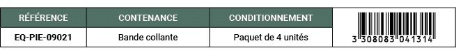R F RENCE,CONTENANCE,CONDITIONNEMENT,￼,EQ PIE 09021,Bande collante,Paquet de 4 unit s