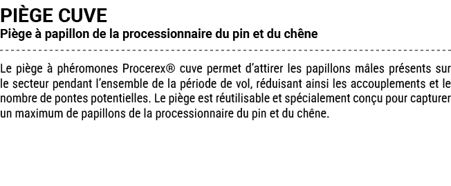 PI GE CUVE Pi ge  papillon de la processionnaire du pin et du ch ne Le pi ge   ph romones Procerex® cuve permet d’at...