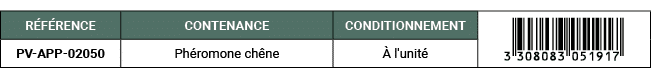 R F RENCE,CONTENANCE,CONDITIONNEMENT,￼,PV APP 02050,Ph romone ch ne, l'unit 