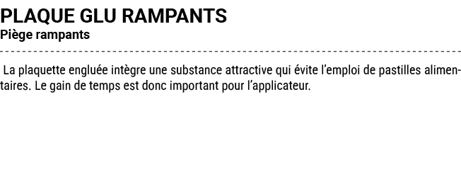 PLAQUE GLU RAMPANTS Pi ge rampants La plaquette englu e int gre une substance attractive qui vite l’emploi de pastil...
