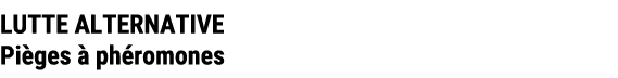 LUTTE ALTERNATIVE Pi ges  ph romones