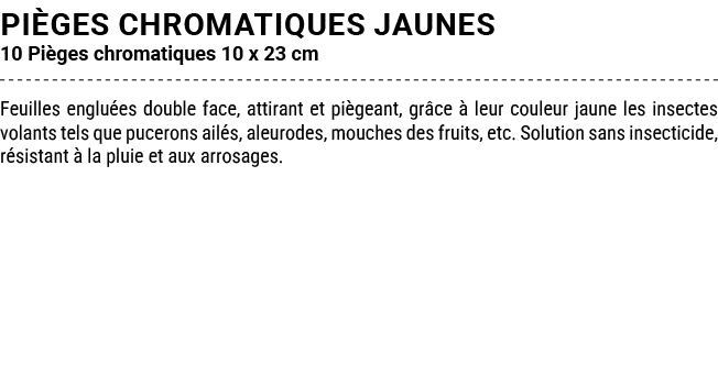 pi ges CHROMATIQUES JAUNES 10 Pi ges chromatiques 10 x 23 cm Feuilles englu es double face, attirant et pi geant, gr ...