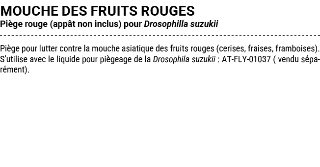 MOUCHE DES FRUITS ROUGES Pi ge rouge (app t non inclus) pour Drosophilla suzukii Pi ge pour lutter contre la mouche a...
