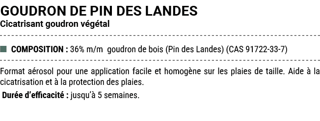 GOUDRON DE PIN DES LANDES Cicatrisant goudron v g tal ■ COMPOSITION : 36% m/m goudron de bois (Pin des Landes) (CAS 9...