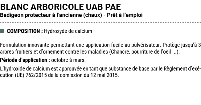 BLANC ARBORICOLE UAB PAE Badigeon protecteur  l’ancienne (chaux) Pr t   l’emploi ■ COMPOSITION : Hydroxyde de calciu...