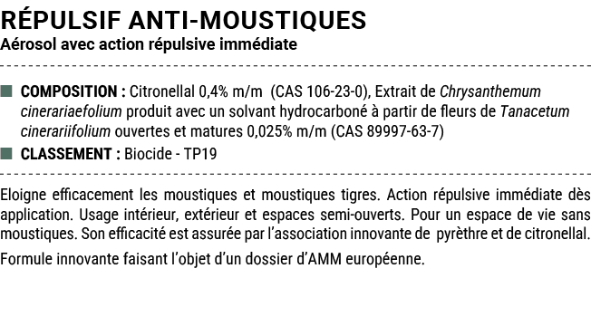 R PULSIF ANTI MOUSTIQUES A rosol avec action r pulsive imm diate ■ COMPOSITION : Citronellal 0,4% m/m (CAS 106 23 0),...