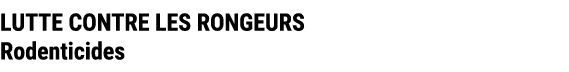 LUTTE CONTRE LES RONGEURS Rodenticides