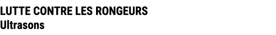 LUTTE CONTRE LES RONGEURS Ultrasons