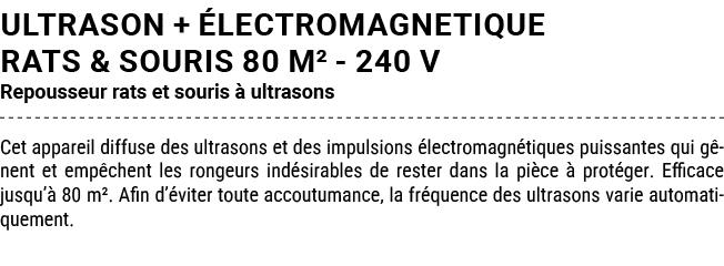 ULTRASON + LECTROMAGNETIQUE RATS & SOURIS 80 M² 240 V Repousseur rats et souris   ultrasons Cet appareil diffuse des...