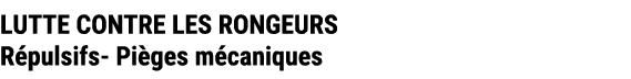 LUTTE CONTRE LES RONGEURS R pulsifs Pi ges m caniques