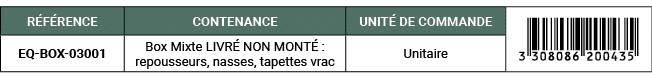 R F RENCE,CONTENANCE,UNIT DE COMMANDE,￼,EQ BOX 03001,Box Mixte LIVR  NON MONT  : repousseurs, nasses, tapettes vrac,...