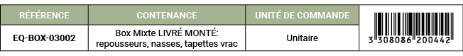 R F RENCE,CONTENANCE,UNIT DE COMMANDE,￼,EQ BOX 03002,Box Mixte LIVR  MONT : repousseurs, nasses, tapettes vrac,Unitaire