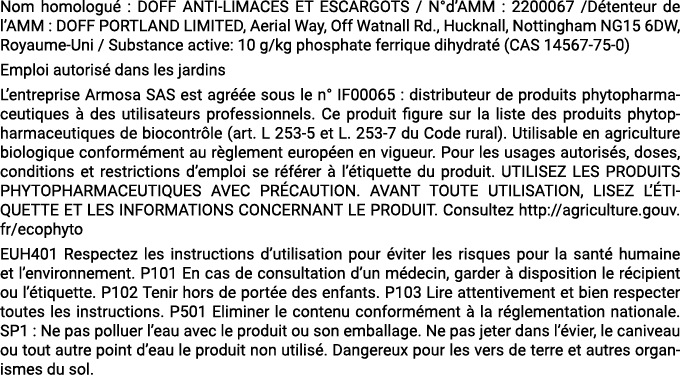 Nom homologu : DOFF ANTI LIMACES ET ESCARGOTS / N°d’AMM : 2200067 /D tenteur de l’AMM : DOFF PORTLAND LIMITED, Aeria...