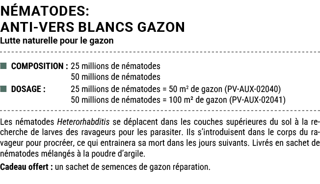 N MATODES: ANTI VERS BLANCS GAZON Lutte naturelle pour le gazon ■ COMPOSITION : 25 millions de n matodes 50 millions ...