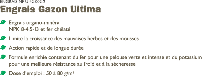 ENGRAIS NF U 42 002 2 Engrais Gazon Ultima ￼ Engrais organo min ral NPK 8 4,5 13 et fer ch lat ￼ Limite la croissanc...