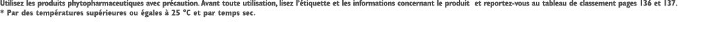 Utilisez les produits phytopharmaceutiques avec pr caution. Avant toute utilisation, lisez l’ tiquette et les informa...